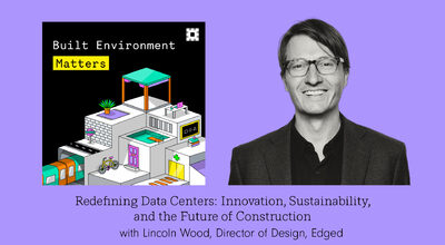 Data Center Design Redefined | Built Environment Matters podcast with Lincoln Wood, Edged, Artwork