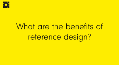 What are the benefits of reference design? Title slide